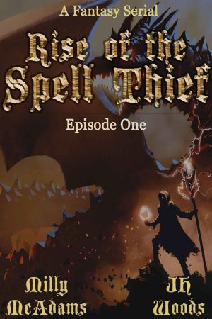 [Rise of the Spell Thief 01] • Rise of the Spell Thief · Episode One (A Fantasy Novella Serial)